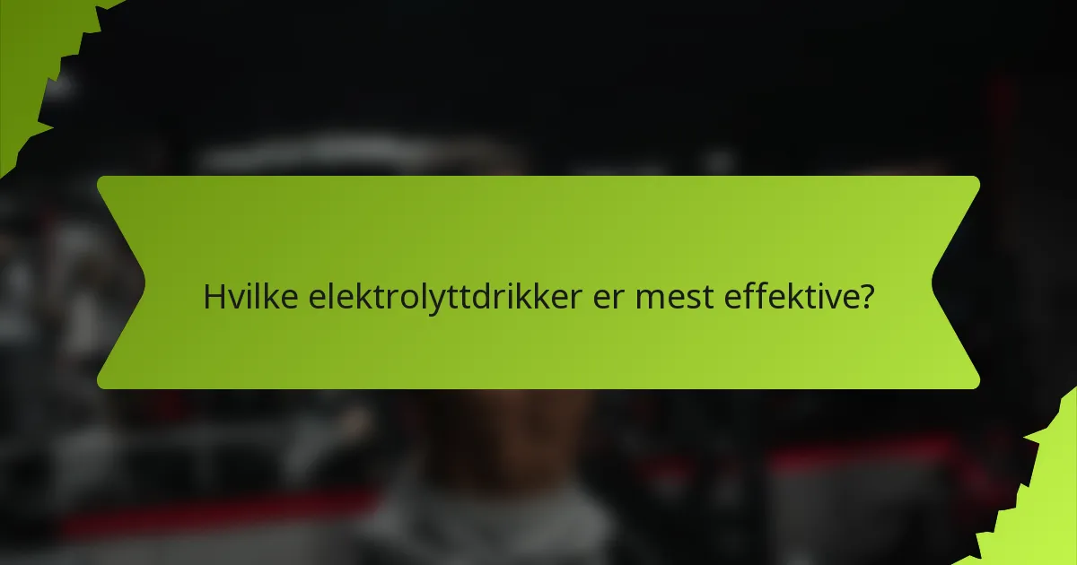 Hvilke elektrolyttdrikker er mest effektive?
