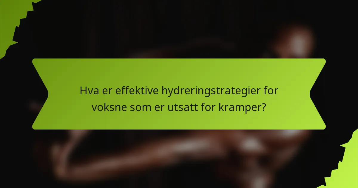Hva er effektive hydreringstrategier for voksne som er utsatt for kramper?