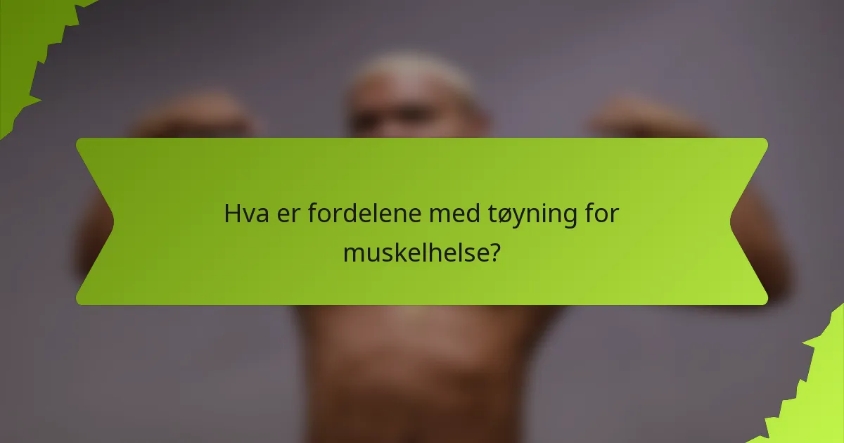 Hva er fordelene med tøyning for muskelhelse?