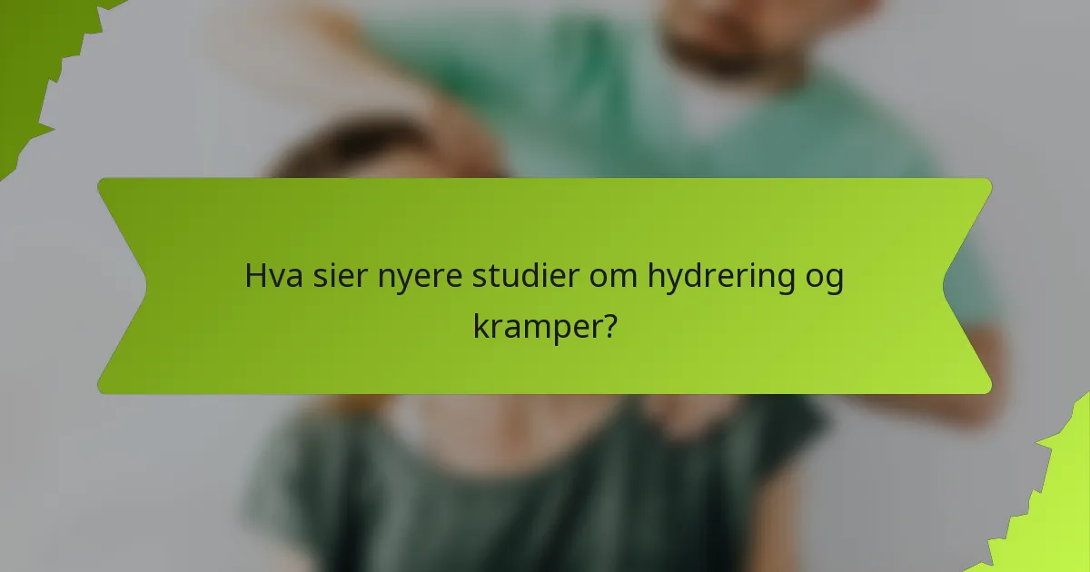 Hva sier nyere studier om hydrering og kramper?