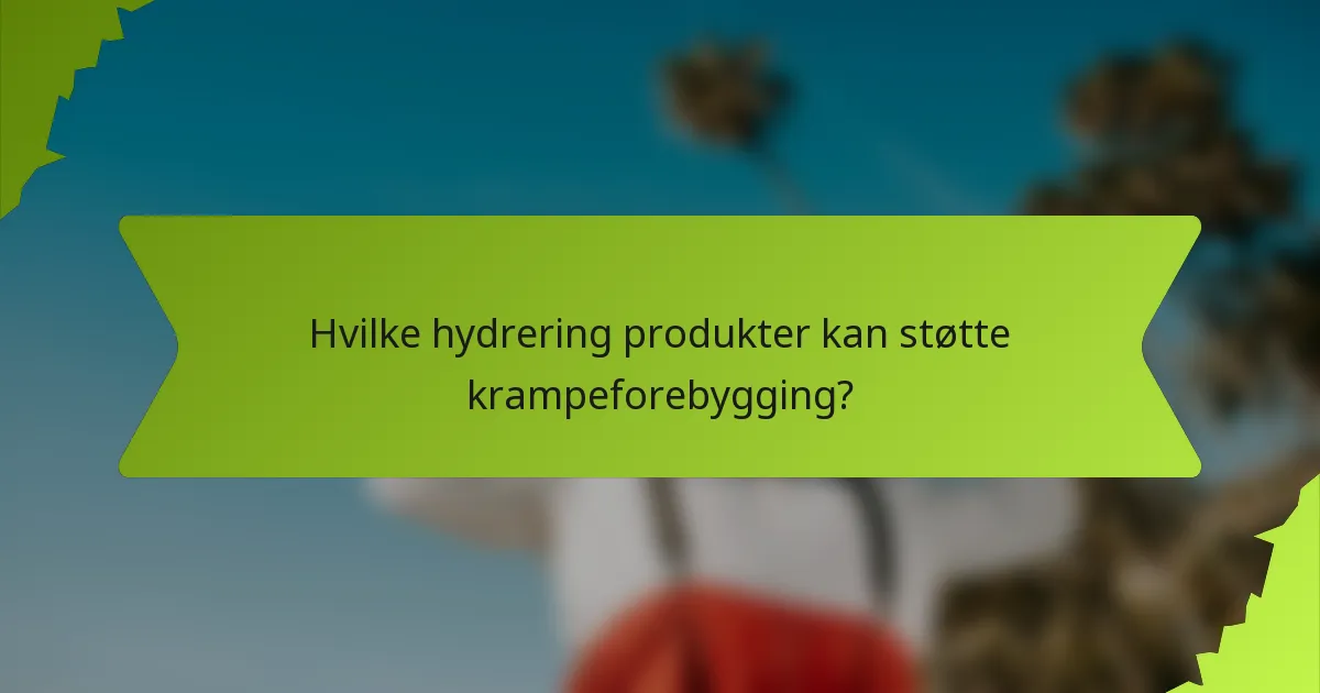 Hvilke hydrering produkter kan støtte krampeforebygging?