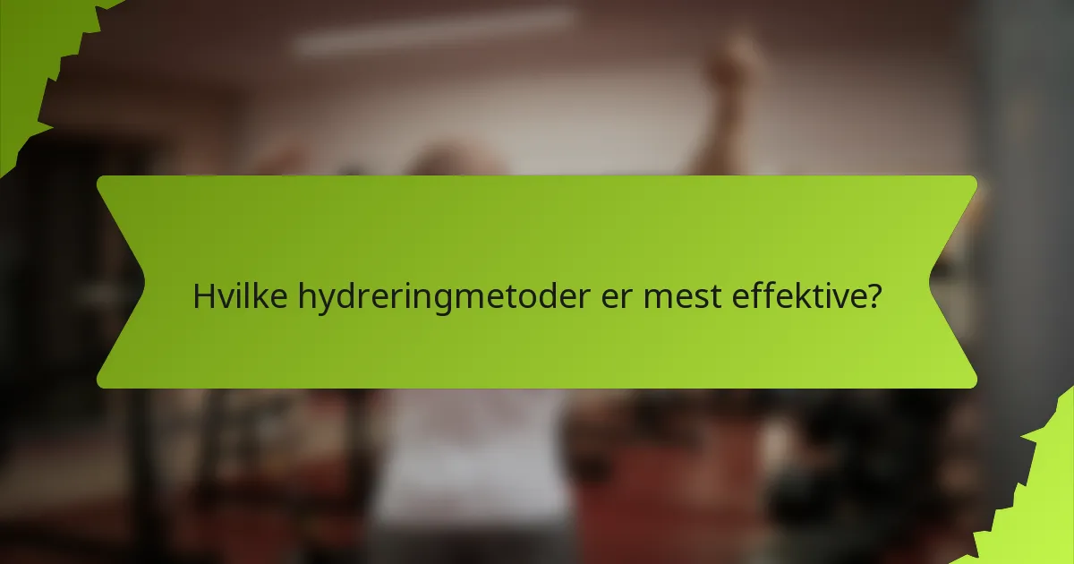 Hvilke hydreringmetoder er mest effektive?