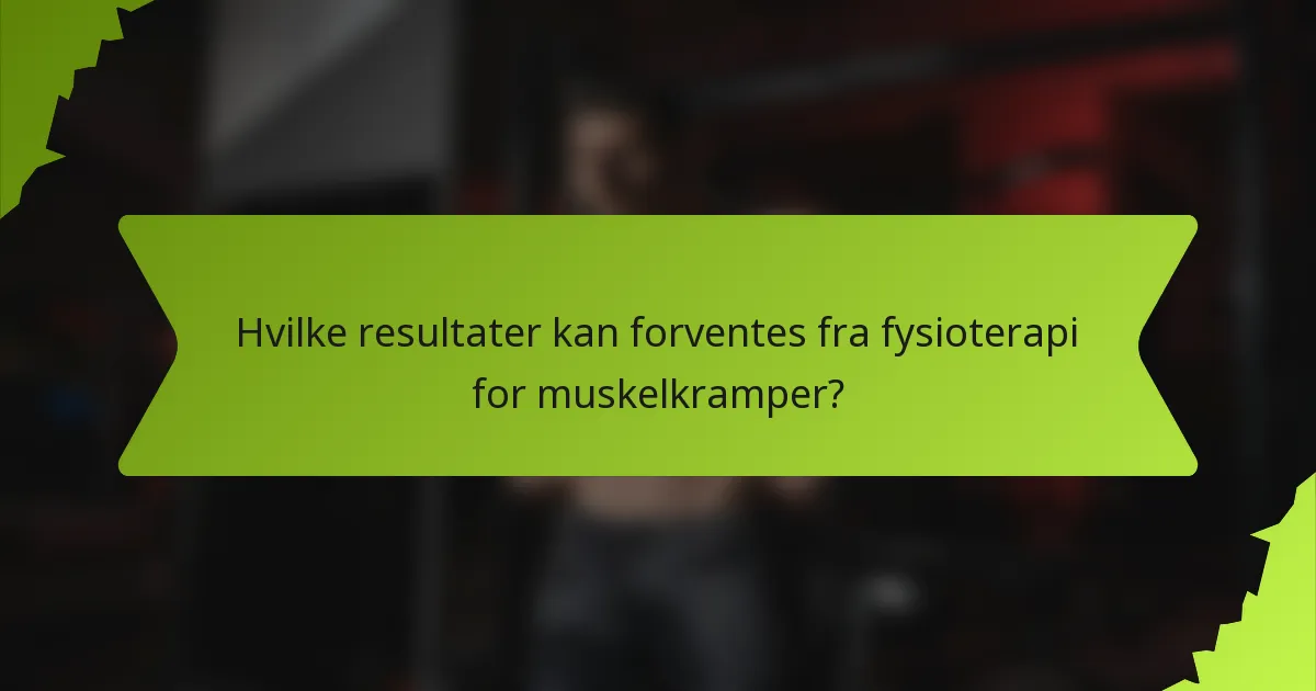 Hvilke resultater kan forventes fra fysioterapi for muskelkramper?