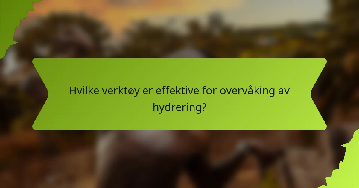 Hvilke verktøy er effektive for overvåking av hydrering?