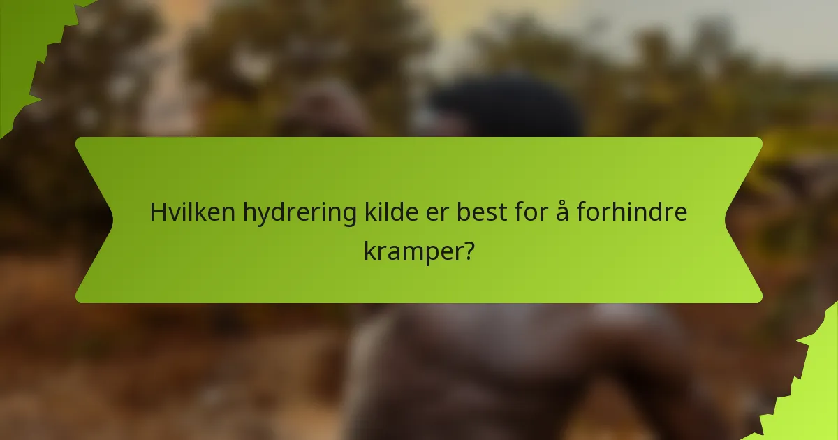 Hvilken hydrering kilde er best for å forhindre kramper?