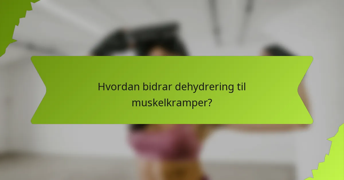 Hvordan bidrar dehydrering til muskelkramper?