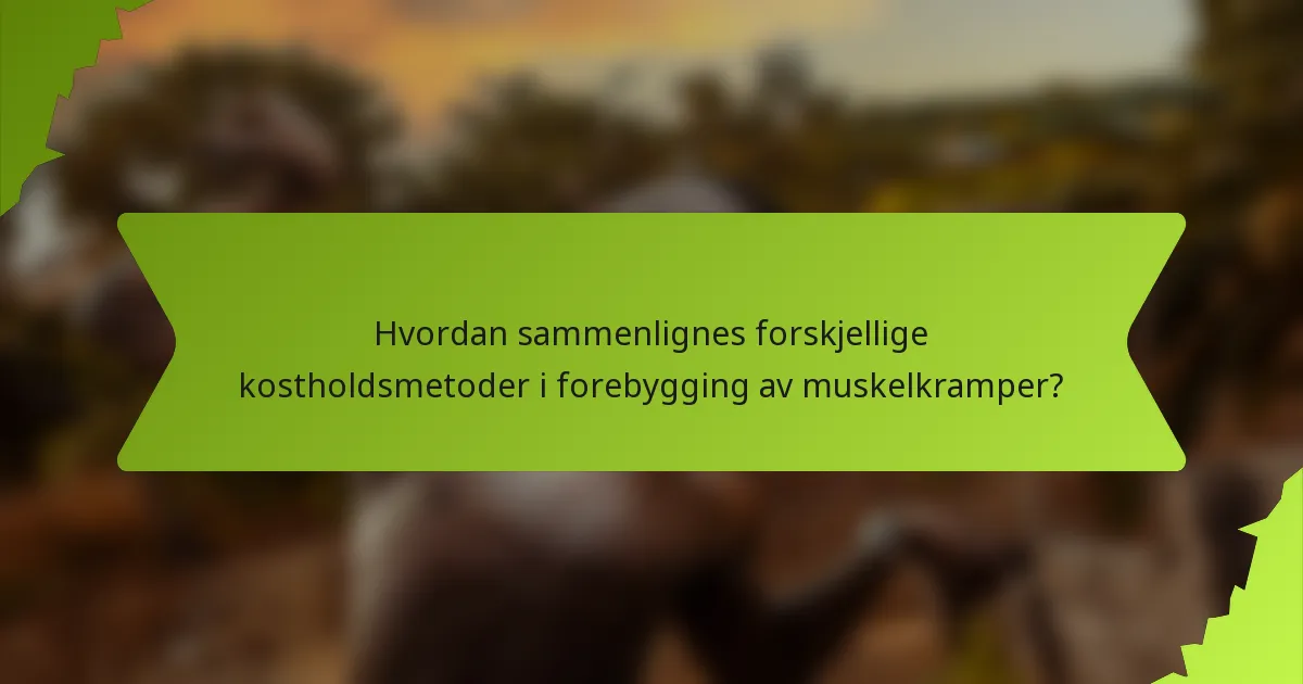 Hvordan sammenlignes forskjellige kostholdsmetoder i forebygging av muskelkramper?