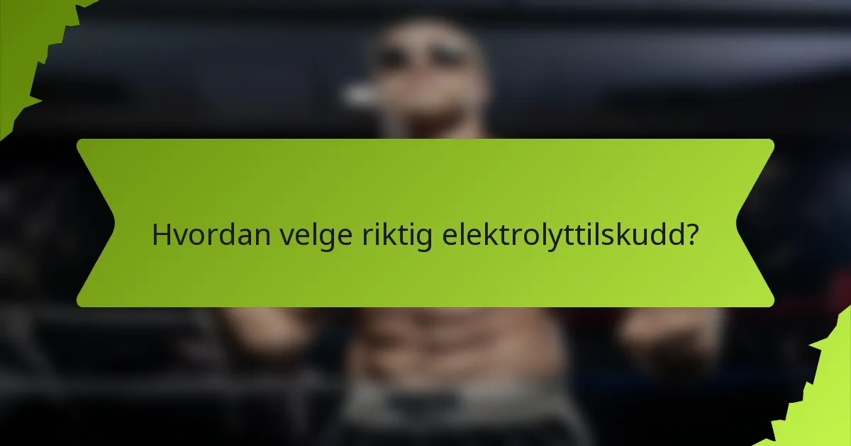 Hvordan velge riktig elektrolyttilskudd?