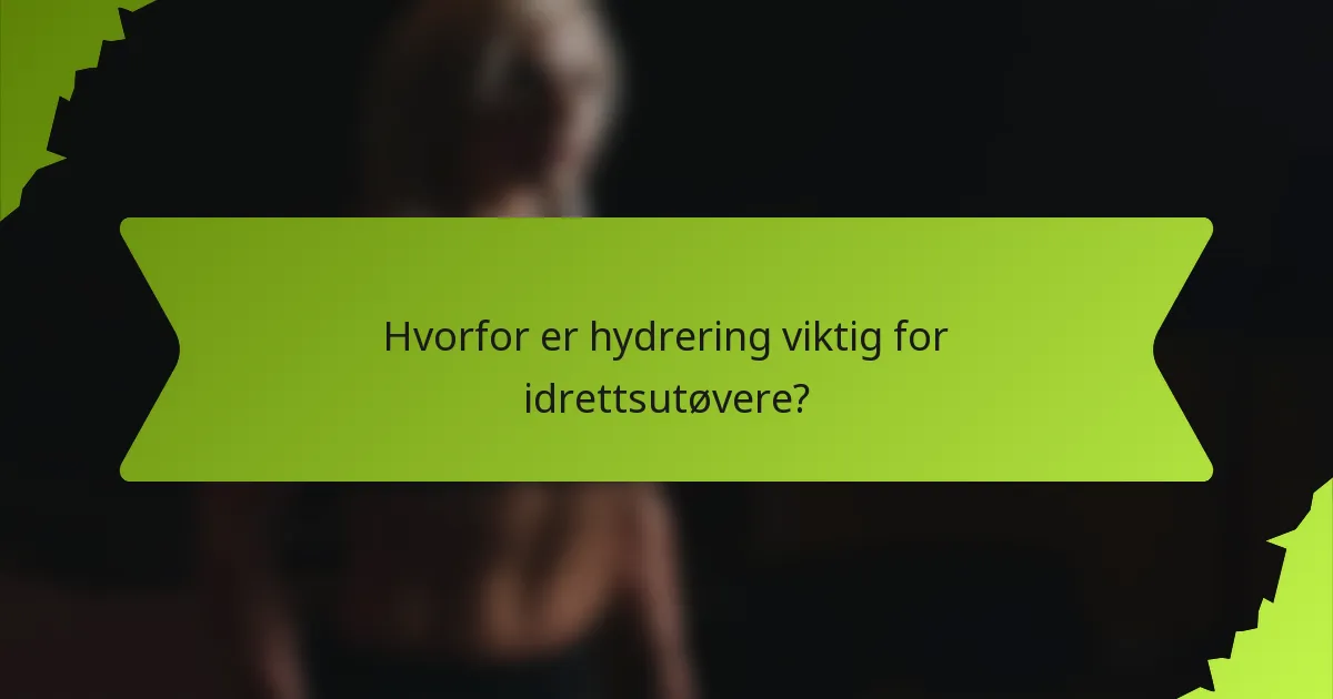 Hvorfor er hydrering viktig for idrettsutøvere?